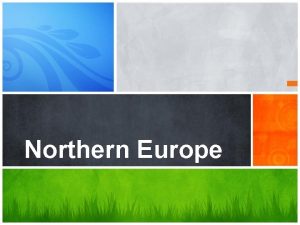 Northern Europe Population Patterns Northern Europe includes these