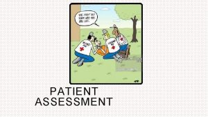 PATIENT ASSESSMENT PATIENT ASSESSMENT Patient assessment in emergency