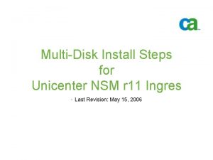MultiDisk Install Steps for Unicenter NSM r 11