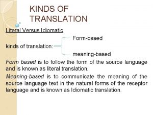 KINDS OF TRANSLATION Literal Versus Idiomatic Formbased kinds