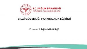 BLG GVENL FARKINDALIK ETM Erzurum l Salk Mdrl