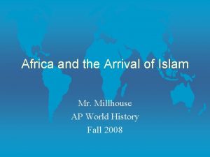 Africa and the Arrival of Islam Mr Millhouse