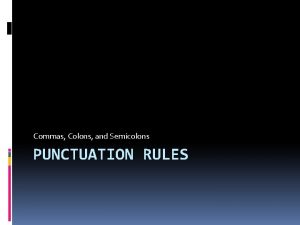 Commas Colons and Semicolons PUNCTUATION RULES Comma Rules