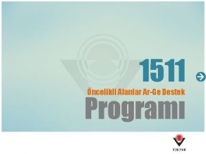 1511 Program ncelikli Alanlar ArGe Destek 1 1511
