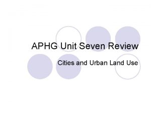 APHG Unit Seven Review Cities and Urban Land
