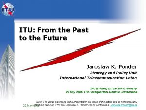 ITU From the Past to the Future Jaroslaw