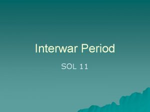 Interwar Period SOL 11 International Organizations u After