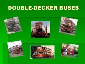 DOUBLEDECKER BUSES doubledecker noun also doubledecker bus a