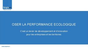 OSER LA PERFORMANCE ECOLOGIQUE Cest un levier de