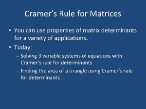 Cramers Rule for Matrices You can use properties