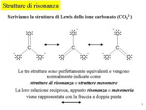 Strutture di risonanza Scriviamo la struttura di Lewis