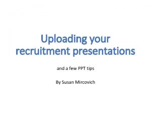 Uploading your recruitment presentations and a few PPT