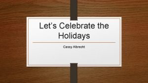 Lets Celebrate the Holidays Cassy Albrecht Statistics on