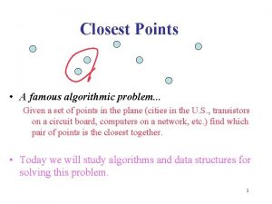 Closest Points A famous algorithmic problem Given a
