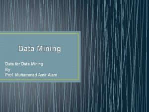 Data Mining Data for Data Mining By Prof