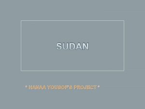 SUDAN HANAA YOUSOFS PROJECT BORDERS Sudan is an