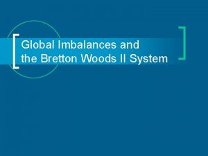 Global Imbalances and the Bretton Woods II System