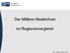 Der Mittlere Niederrhein im Regionenvergleich IHK I August