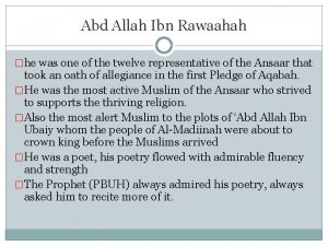 Abd Allah Ibn Rawaahah he was one of