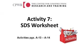 Activity 7 SDS Worksheet Activities pgs A13 A14