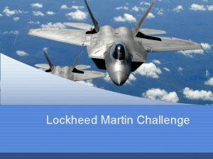 Lockheed Martin Challenge Aircraft Status Semester Goals Communication