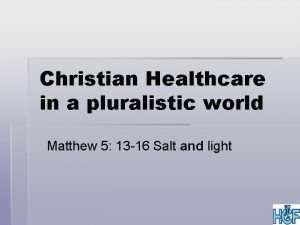 Christian Healthcare in a pluralistic world Matthew 5