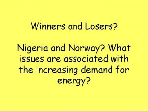 Winners and Losers Nigeria and Norway What issues