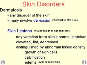 Dermatosis Skin Disorders any disorder of the skin