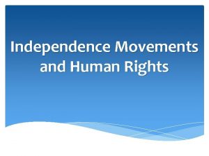 Independence Movements and Human Rights Independence in India