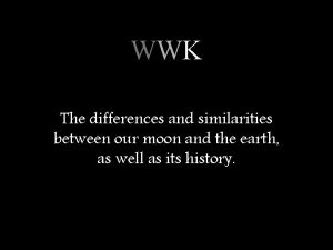 WWK The differences and similarities between our moon