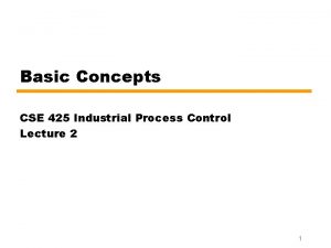 Basic Concepts CSE 425 Industrial Process Control Lecture