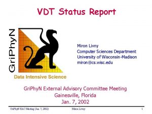 VDT Status Report Miron Livny Computer Sciences Department