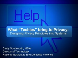 What Techies bring to Privacy Designing Privacy Principles