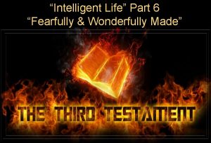 Intelligent Life Part 6 Fearfully Wonderfully Made PSALM