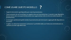 COME USARE QUESTO MODELLO Seguire le istruzioni in