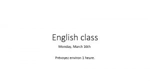 English class Monday March 16 th Prvoyez environ