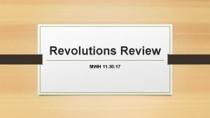 Revolutions Review MWH 11 30 17 PROCEDURE 1