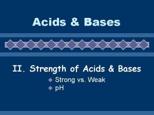 Acids Bases II Strength of Acids Bases u