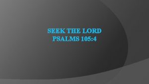 SEEK THE LORD PSALMS 105 4 1 Seek