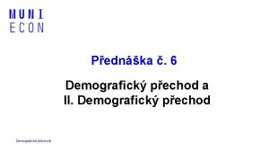 Pednka 6 Demografick pechod a II Demografick pechod