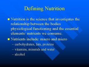 Defining Nutrition is the science that investigates the