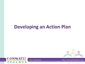 Developing an Action Plan What is an action