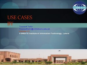 USE CASES BY Touseef Tahir Touseeftahirciitlahore edu pk