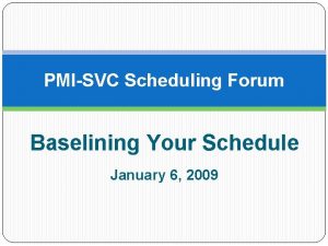 PMISVC Scheduling Forum Baselining Your Schedule January 6