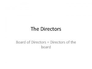 The Directors Board of Directors Directors of the