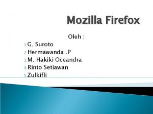 Mozilla Firefox 1 G Oleh Suroto 2 Hermawanda