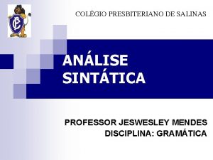 COLGIO PRESBITERIANO DE SALINAS ANLISE SINTTICA PROFESSOR JESWESLEY