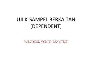 UJI KSAMPEL BERKAITAN DEPENDENT WILCOXON SIGNEDRANK TEST Langkahlangkah