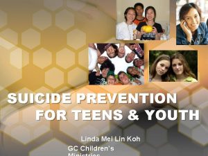 SUICIDE PREVENTION FOR TEENS YOUTH Linda Mei Lin