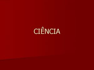 CINCIA Processo de construo de conhecimento Conhecimento que